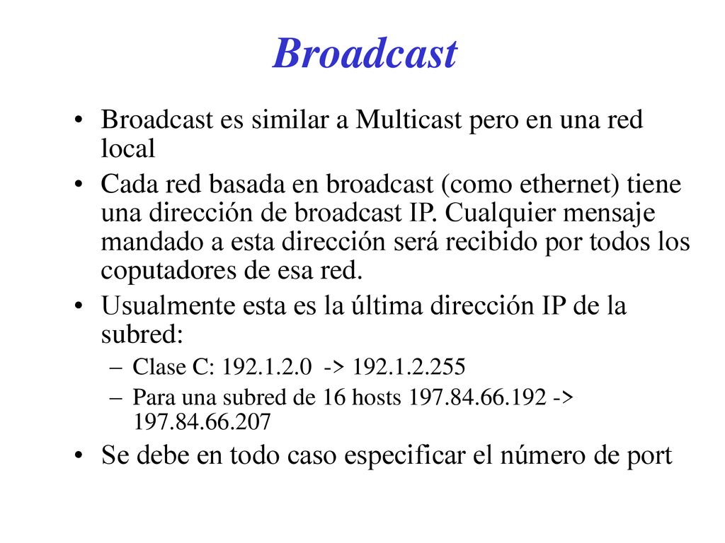 Broadcast Broadcast es similar a Multicast pero en una red local