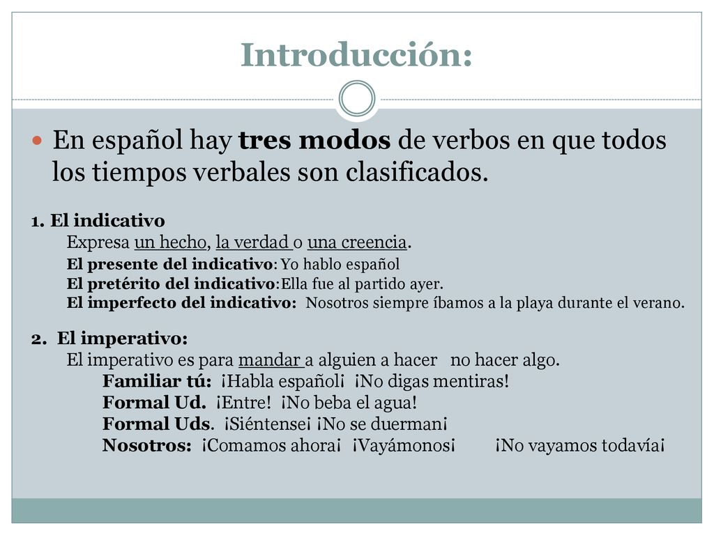 Introducción: En español hay tres modos de verbos en que todos los tiempos verbales son clasificados.