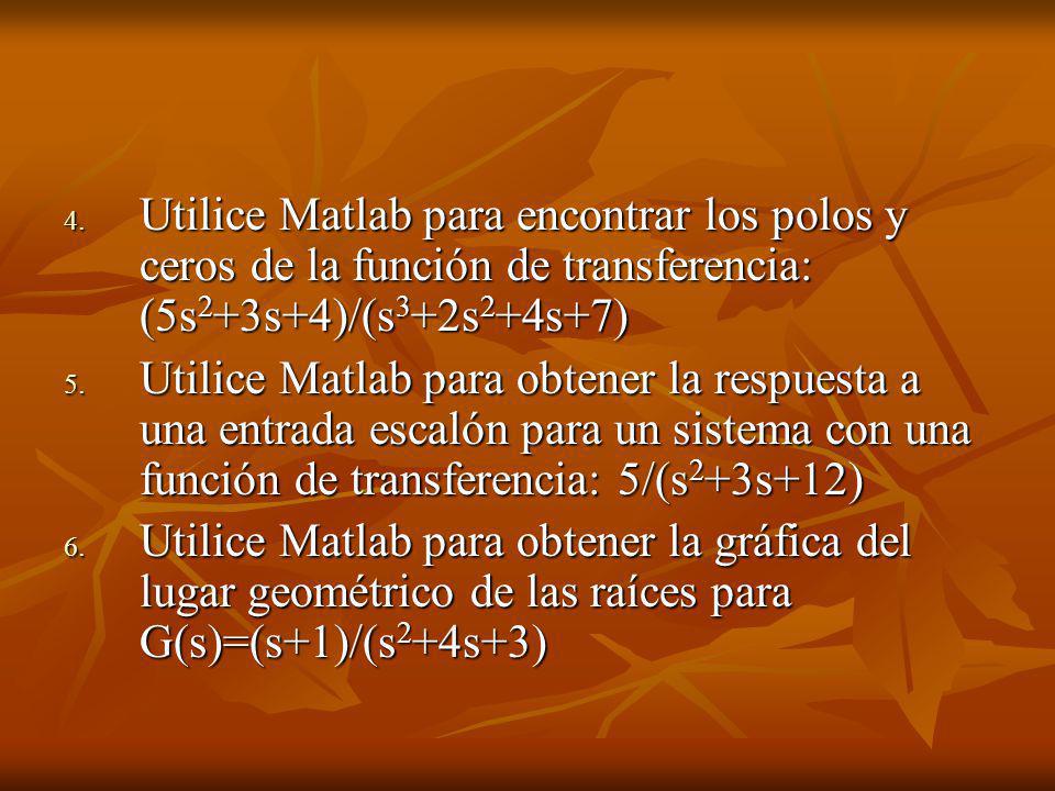 Utilice Matlab para encontrar los polos y ceros de la función de transferencia: (5s2+3s+4)/(s3+2s2+4s+7)