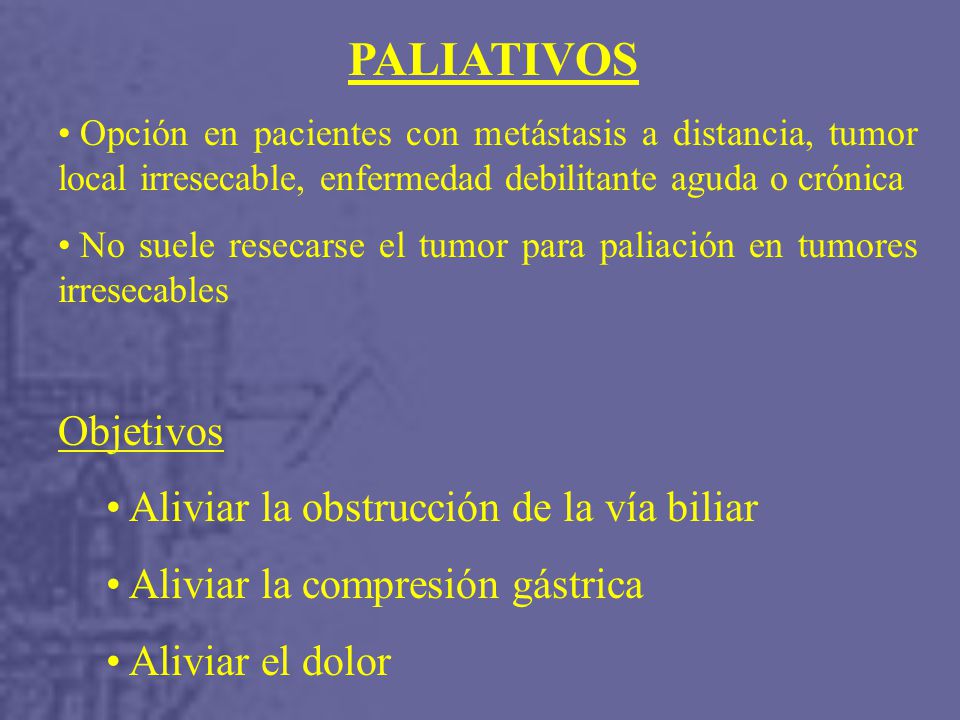Aliviar la obstrucción de la vía biliar Aliviar la compresión gástrica