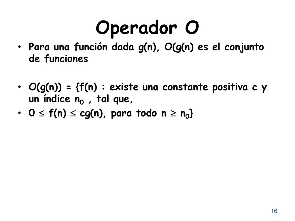 Operador O Para una función dada g(n), O(g(n) es el conjunto de funciones.