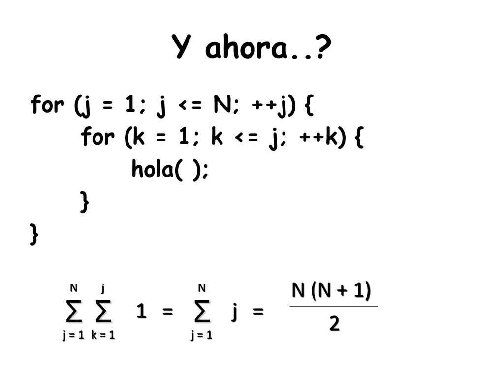 Y ahora.. Σ Σ Σ for (j = 1; j <= N; ++j) {