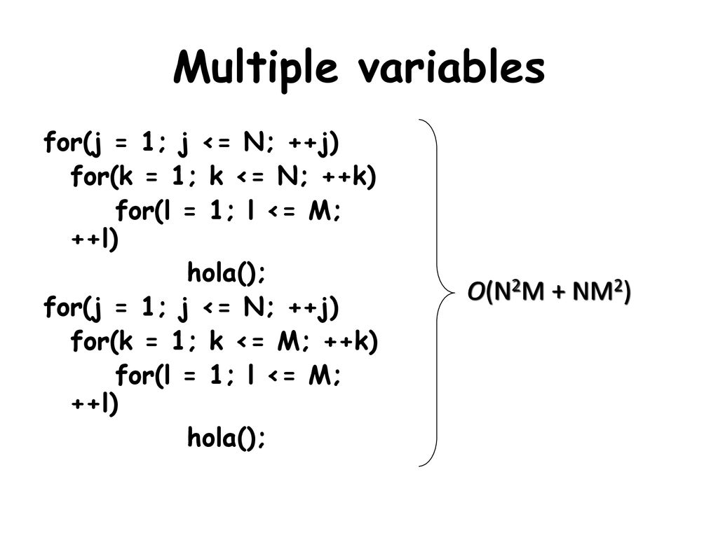 Multiple variables O(N2M + NM2) for(j = 1; j <= N; ++j)