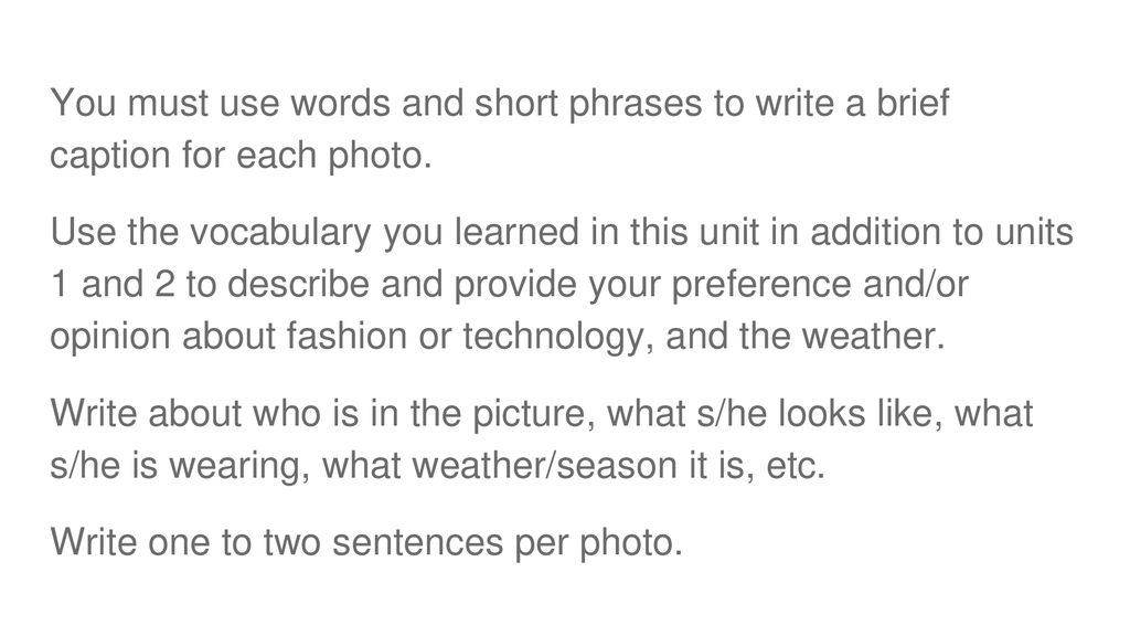 You must use words and short phrases to write a brief caption for each photo.