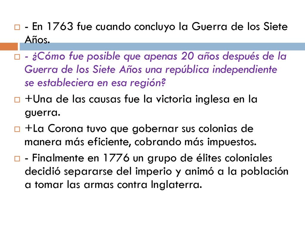 - En 1763 fue cuando concluyo la Guerra de los Siete Años.