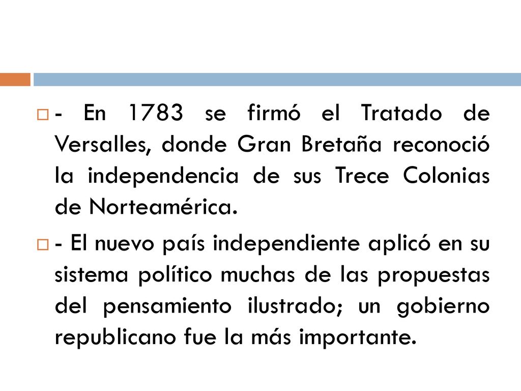 - En 1783 se firmó el Tratado de Versalles, donde Gran Bretaña reconoció la independencia de sus Trece Colonias de Norteamérica.