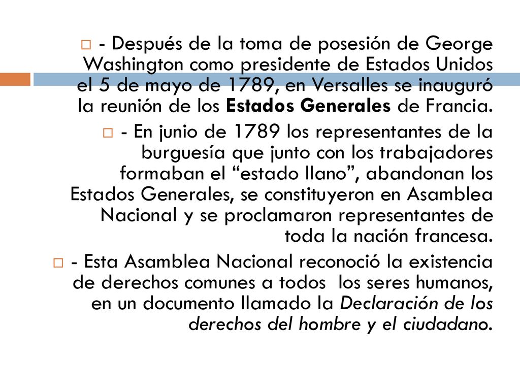 - Después de la toma de posesión de George Washington como presidente de Estados Unidos el 5 de mayo de 1789, en Versalles se inauguró la reunión de los Estados Generales de Francia.