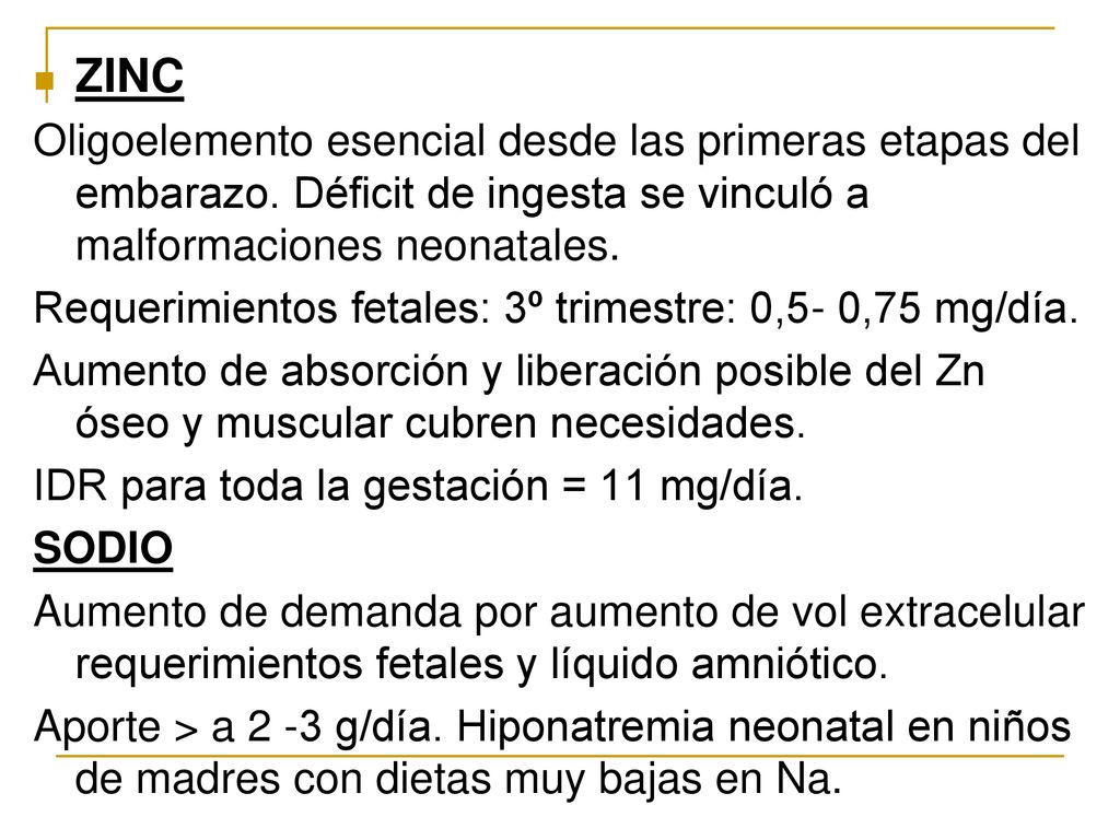 ZINC Oligoelemento esencial desde las primeras etapas del embarazo. Déficit de ingesta se vinculó a malformaciones neonatales.