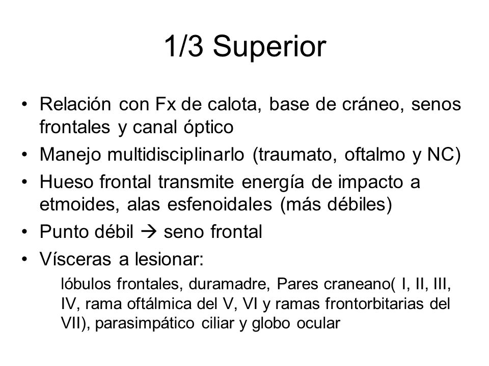 1/3 Superior Relación con Fx de calota, base de cráneo, senos frontales y canal óptico. Manejo multidisciplinarlo (traumato, oftalmo y NC)