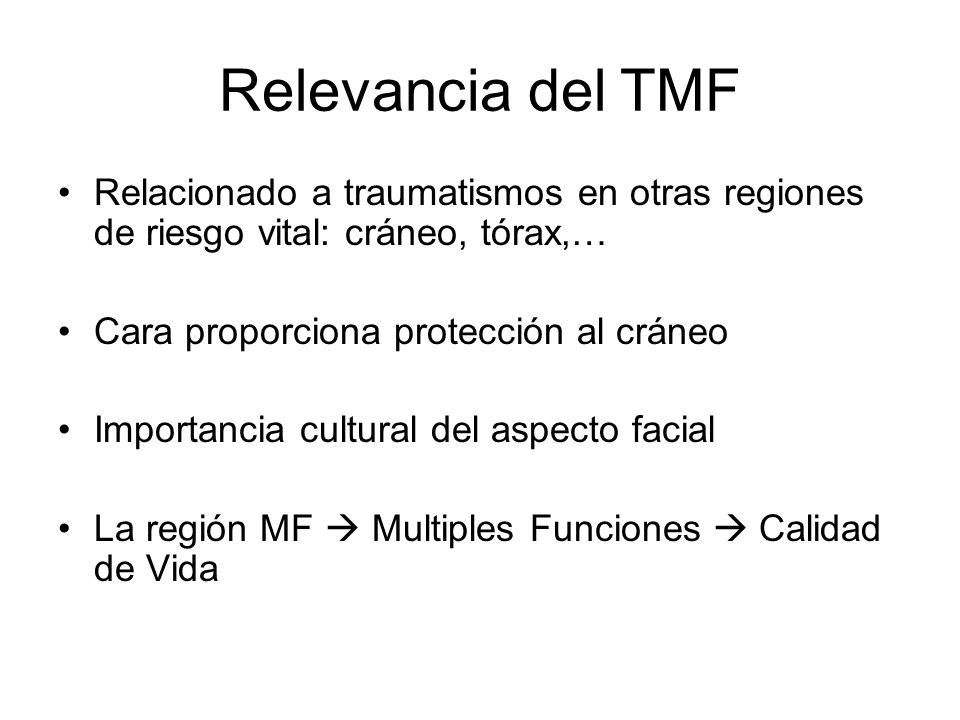 Relevancia del TMF Relacionado a traumatismos en otras regiones de riesgo vital: cráneo, tórax,… Cara proporciona protección al cráneo.