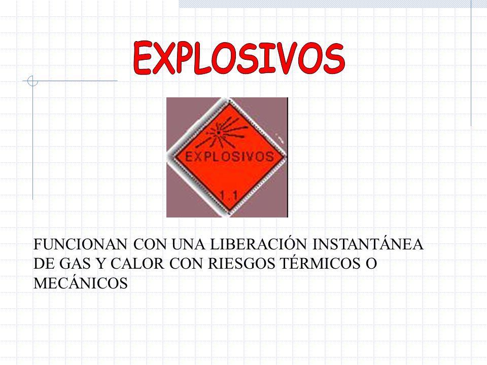 EXPLOSIVOS FUNCIONAN CON UNA LIBERACIÓN INSTANTÁNEA DE GAS Y CALOR CON RIESGOS TÉRMICOS O MECÁNICOS