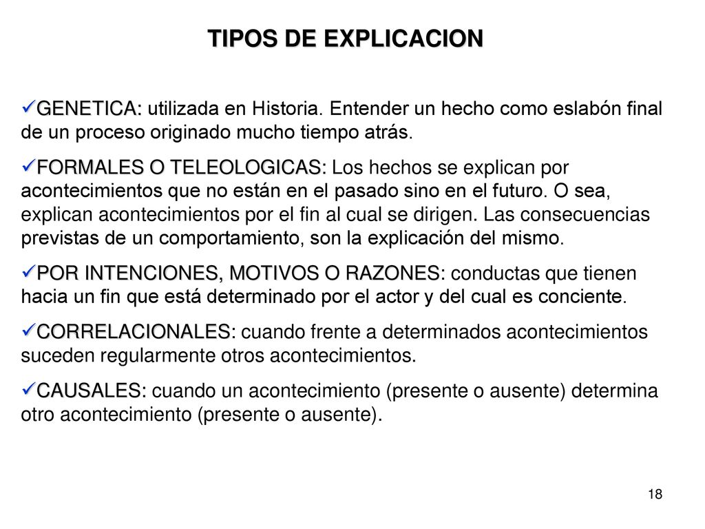 TIPOS DE EXPLICACION GENETICA: utilizada en Historia. Entender un hecho como eslabón final de un proceso originado mucho tiempo atrás.