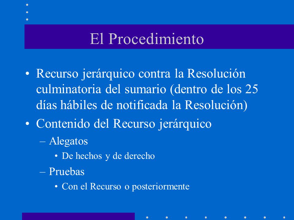 El Procedimiento Recurso jerárquico contra la Resolución culminatoria del sumario (dentro de los 25 días hábiles de notificada la Resolución)