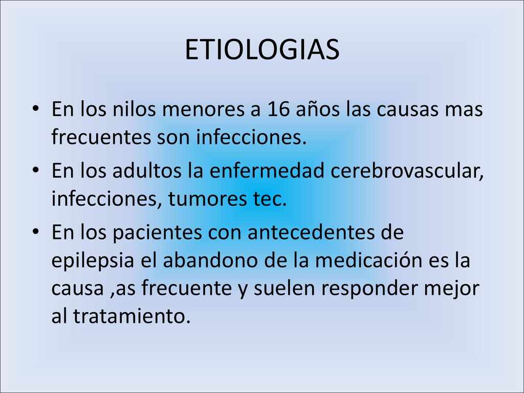 ETIOLOGIAS En los nilos menores a 16 años las causas mas frecuentes son infecciones.