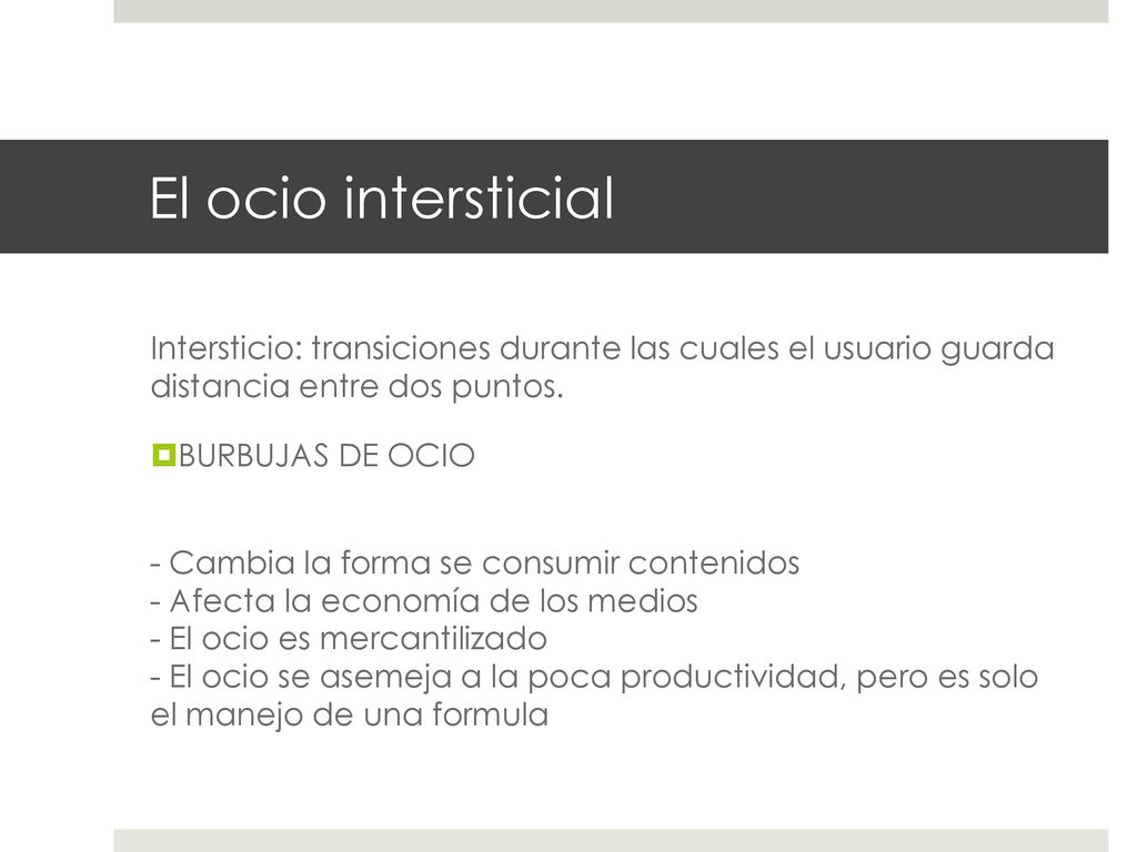 El ocio intersticial Intersticio: transiciones durante las cuales el usuario guarda distancia entre dos puntos.