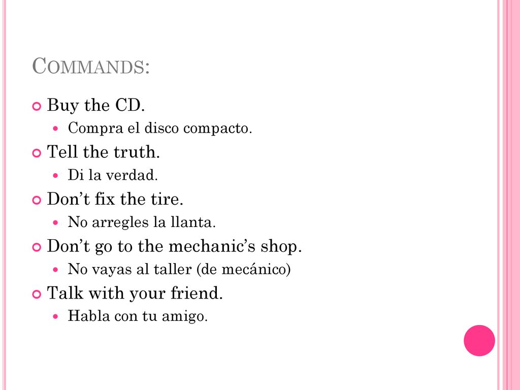 Commands: Buy the CD. Tell the truth. Don’t fix the tire.