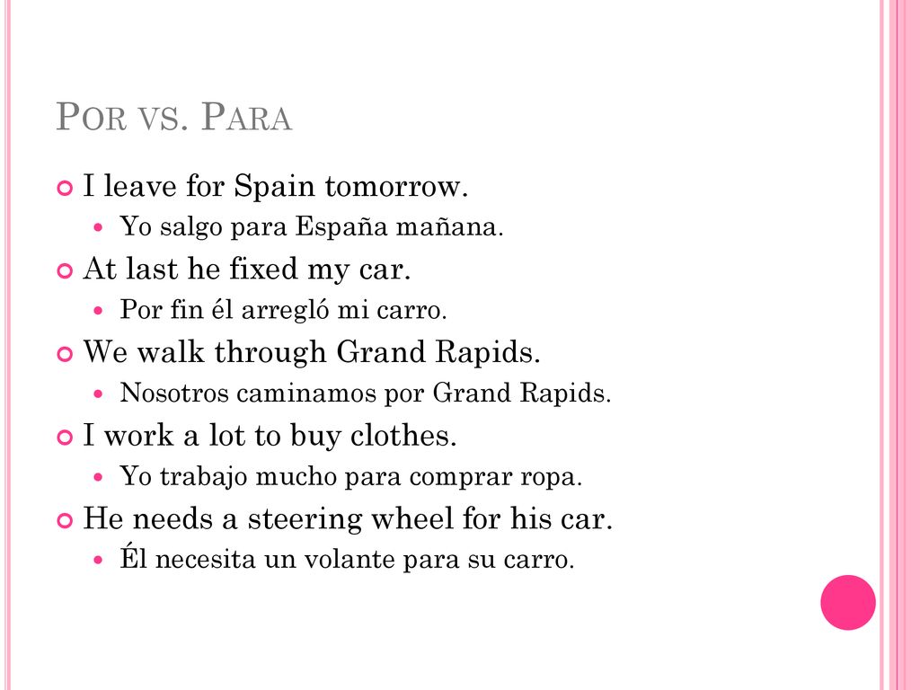 Por vs. Para I leave for Spain tomorrow. At last he fixed my car.