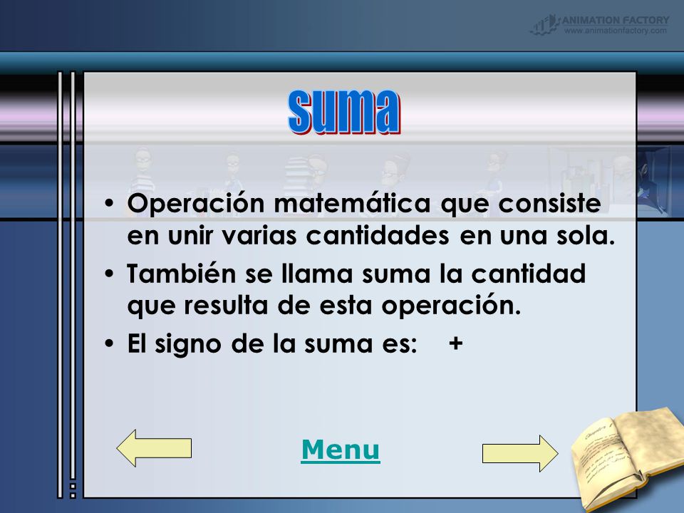 suma Operación matemática que consiste en unir varias cantidades en una sola. También se llama suma la cantidad que resulta de esta operación.