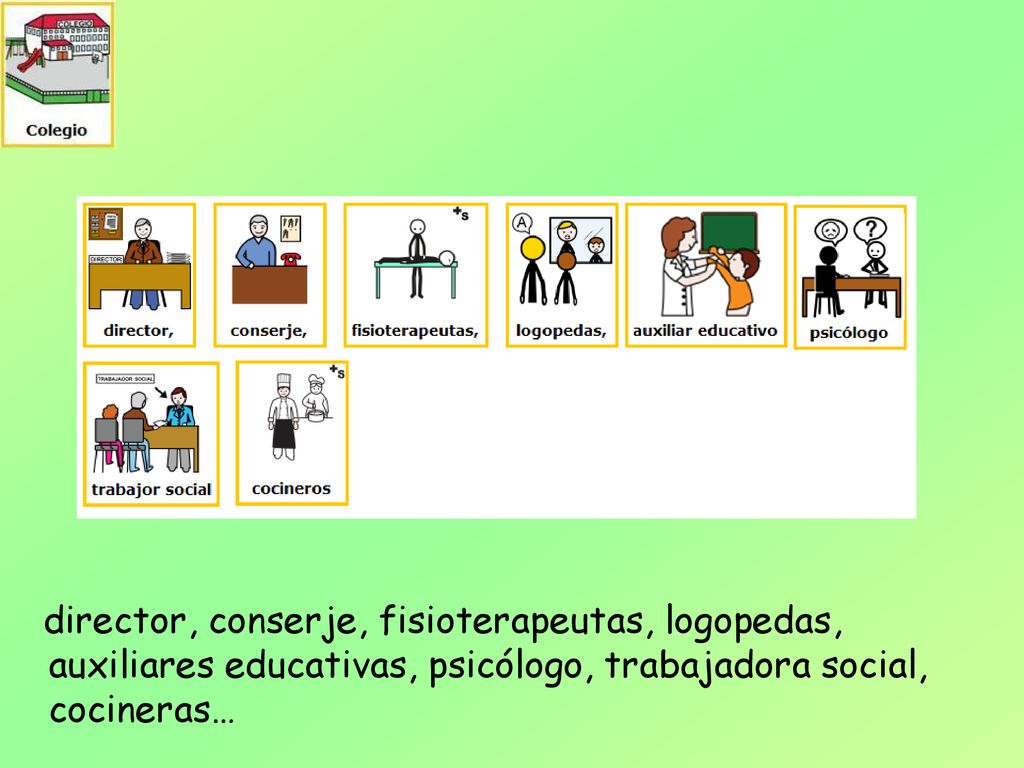 director, conserje, fisioterapeutas, logopedas, auxiliares educativas, psicólogo, trabajadora social, cocineras…