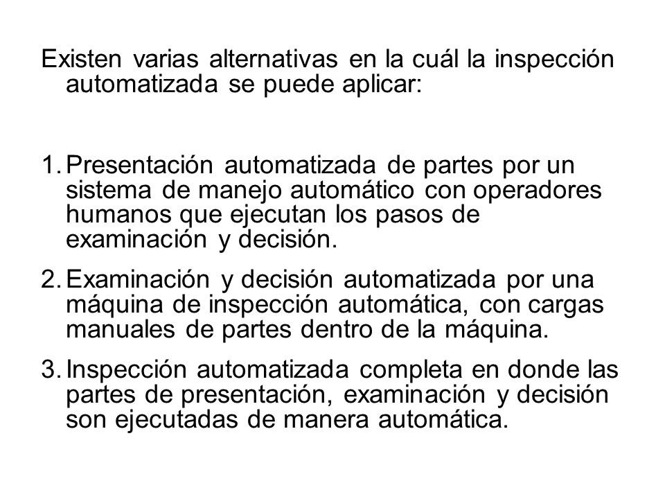 Existen varias alternativas en la cuál la inspección automatizada se puede aplicar: