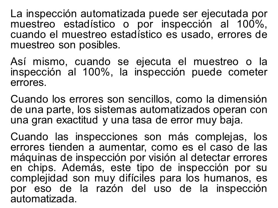 La inspección automatizada puede ser ejecutada por muestreo estadístico o por inspección al 100%, cuando el muestreo estadístico es usado, errores de muestreo son posibles.