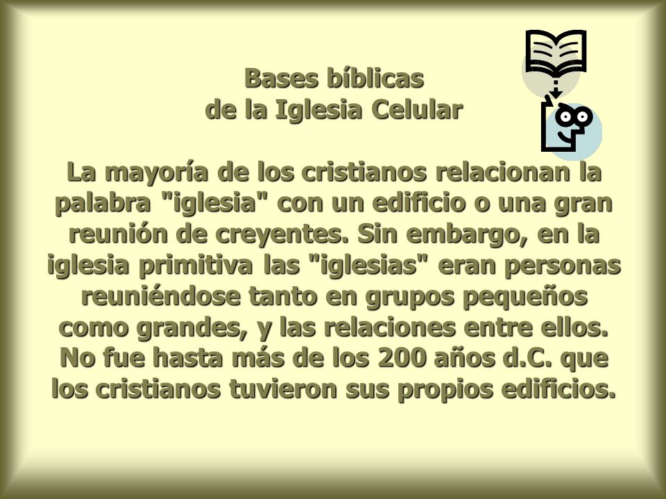 Bases bíblicas de la Iglesia Celular La mayoría de los cristianos relacionan la palabra iglesia con un edificio o una gran reunión de creyentes.