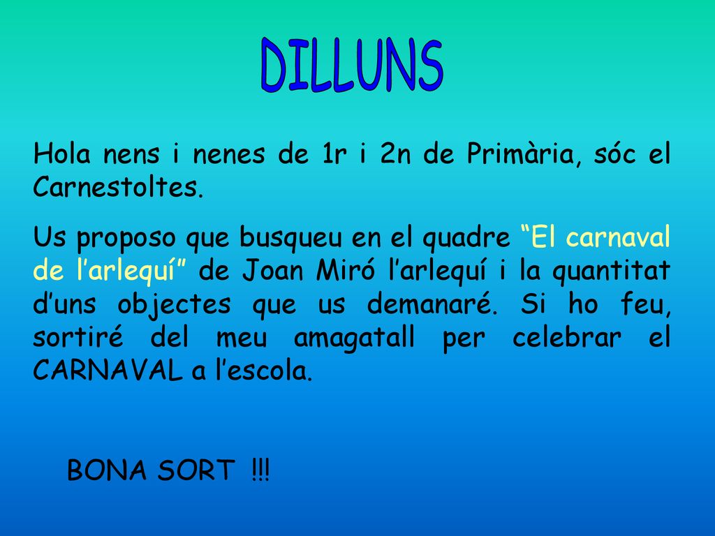 DILLUNS Hola nens i nenes de 1r i 2n de Primària, sóc el Carnestoltes.