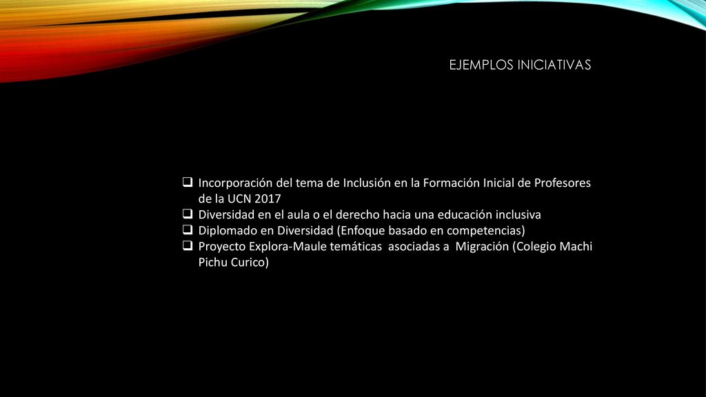 EJEMPLOS INICIATIVAS Incorporación del tema de Inclusión en la Formación Inicial de Profesores de la UCN