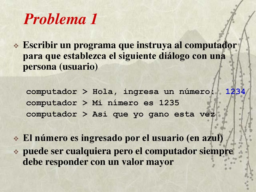 Problema 1 Escribir un programa que instruya al computador para que establezca el siguiente diálogo con una persona (usuario)