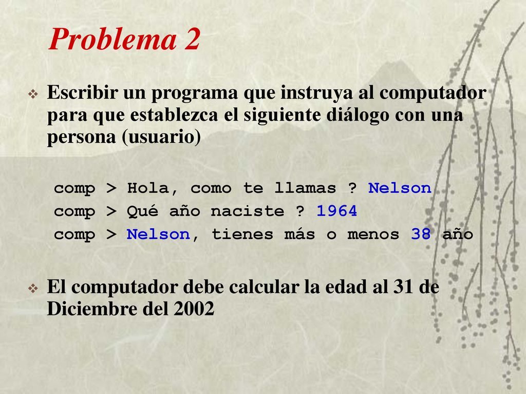 Problema 2 Escribir un programa que instruya al computador para que establezca el siguiente diálogo con una persona (usuario)