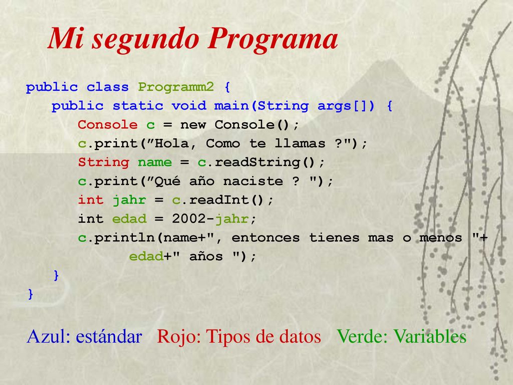 Mi segundo Programa public class Programm2 { public static void main(String args[]) { Console c = new Console();