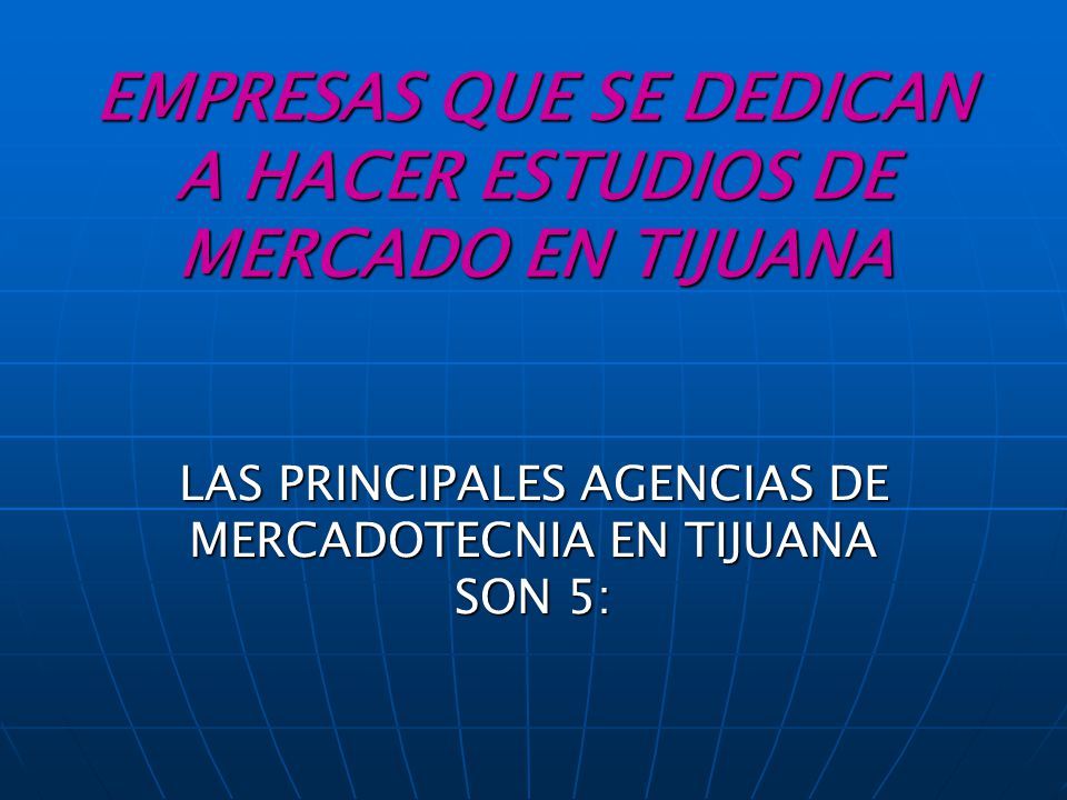 EMPRESAS QUE SE DEDICAN A HACER ESTUDIOS DE MERCADO EN TIJUANA