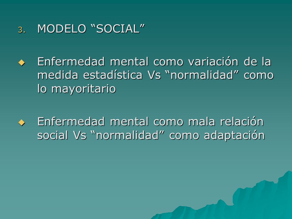 MODELO SOCIAL Enfermedad mental como variación de la medida estadística Vs normalidad como lo mayoritario.