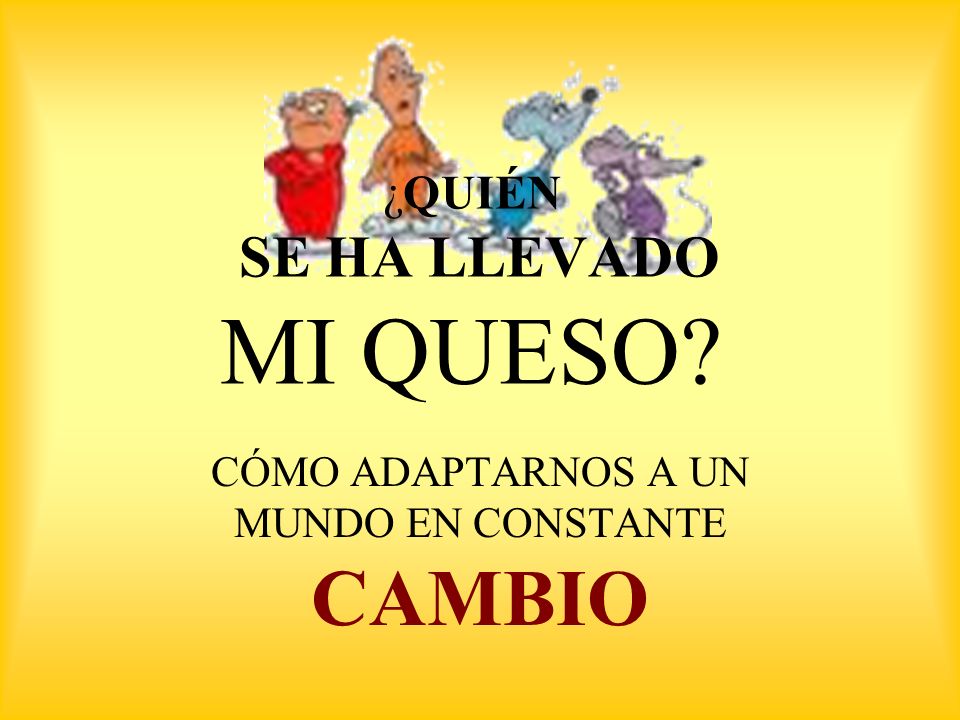 ¿QUIÉN SE HA LLEVADO MI QUESO