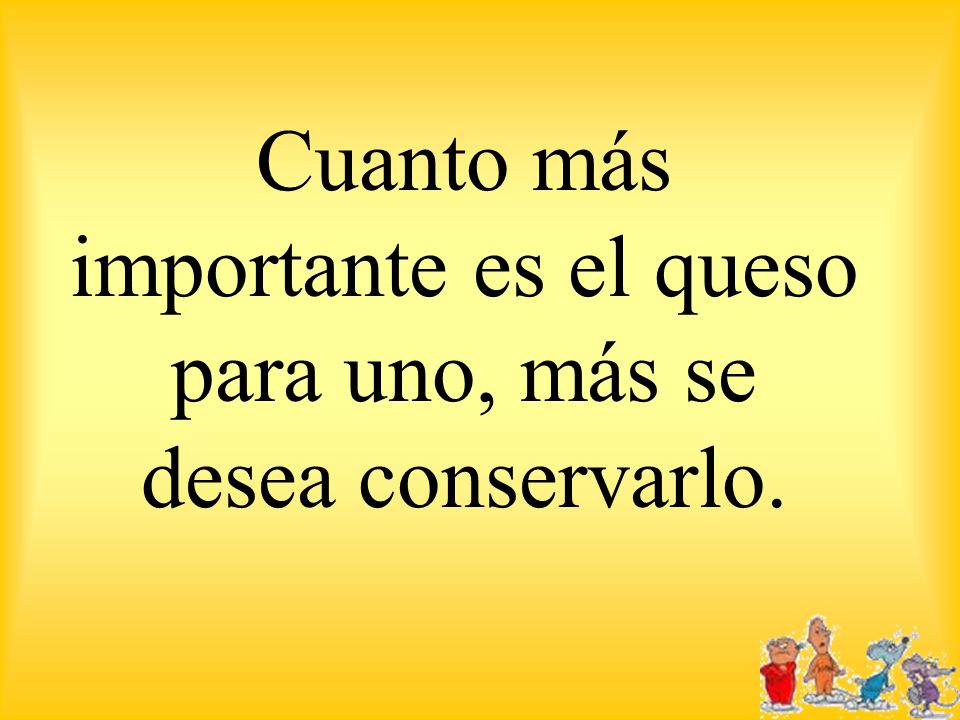 Cuanto más importante es el queso para uno, más se desea conservarlo.