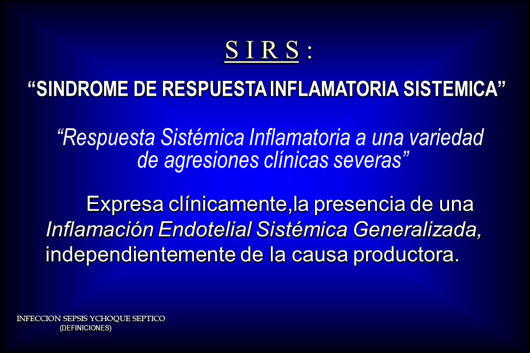 S I R S : SINDROME DE RESPUESTA INFLAMATORIA SISTEMICA