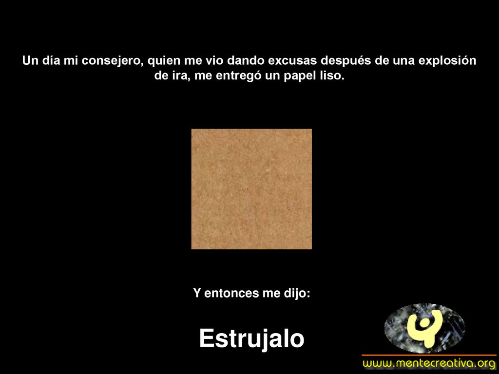 Un día mi consejero, quien me vio dando excusas después de una explosión de ira, me entregó un papel liso.