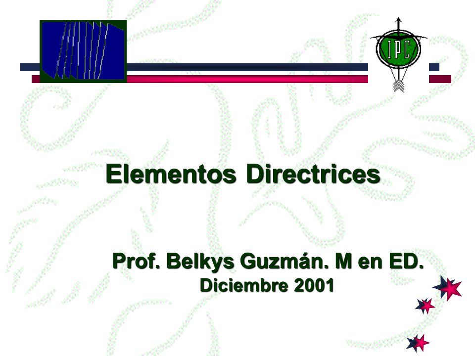 Elementos Directrices Prof. Belkys Guzmán. M en ED.