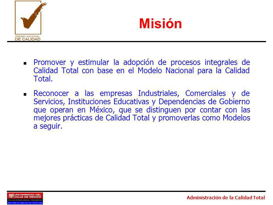 Misión Promover y estimular la adopción de procesos integrales de Calidad Total con base en el Modelo Nacional para la Calidad Total.