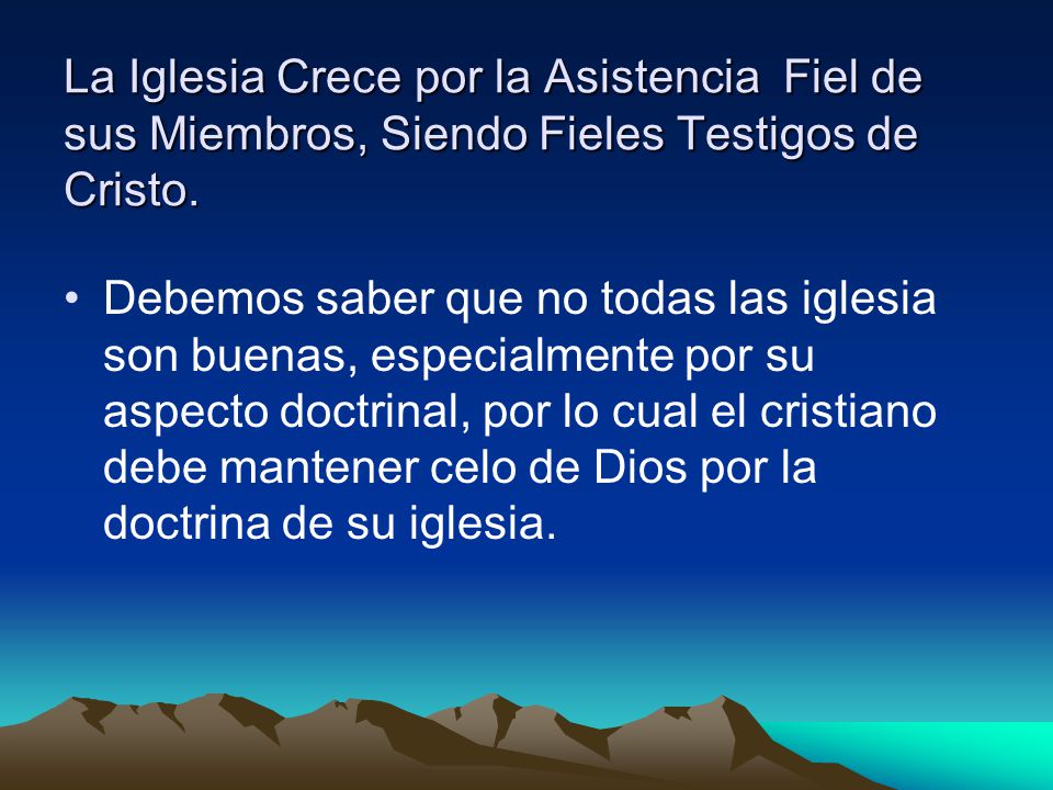 La Iglesia Crece por la Asistencia Fiel de sus Miembros, Siendo Fieles Testigos de Cristo.