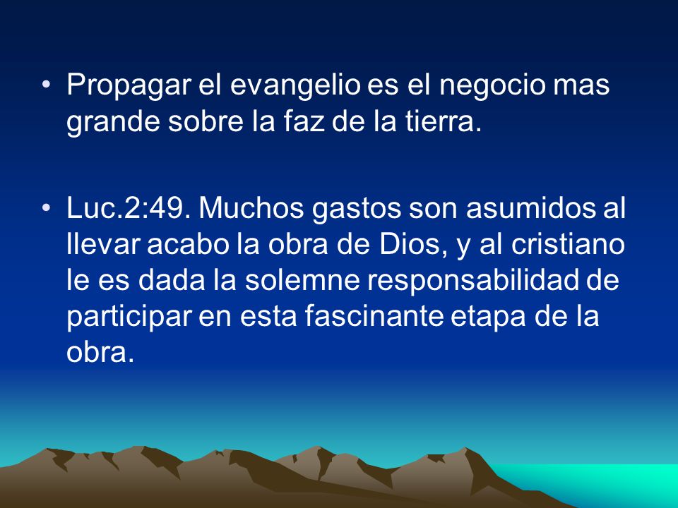 Propagar el evangelio es el negocio mas grande sobre la faz de la tierra.