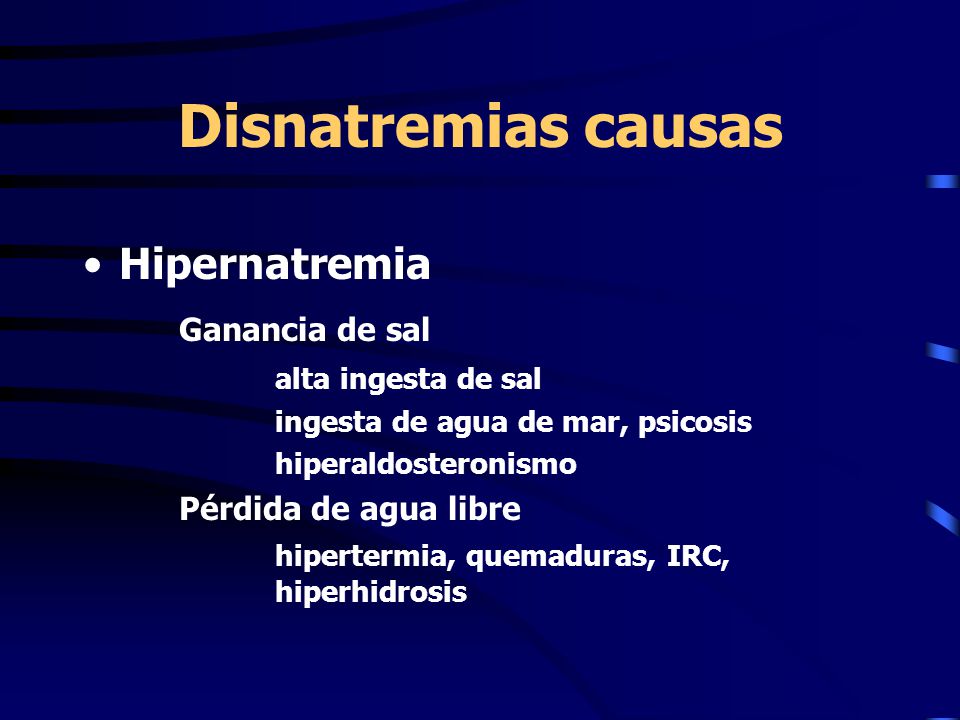 Disnatremias causas Hipernatremia Ganancia de sal alta ingesta de sal