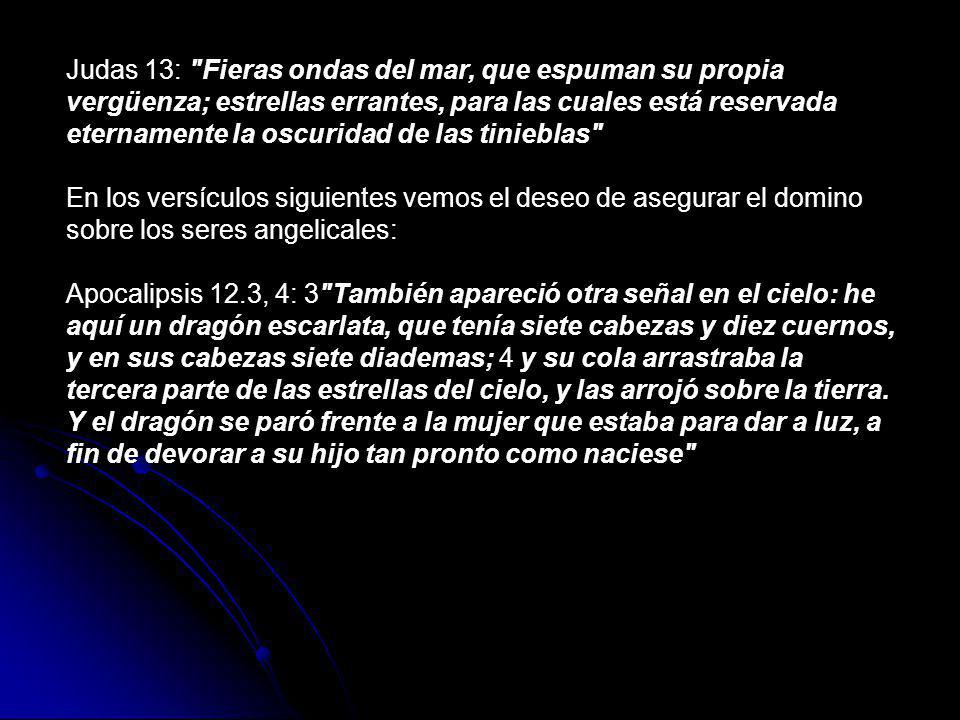 Judas 13: Fieras ondas del mar, que espuman su propia vergüenza; estrellas errantes, para las cuales está reservada eternamente la oscuridad de las tinieblas