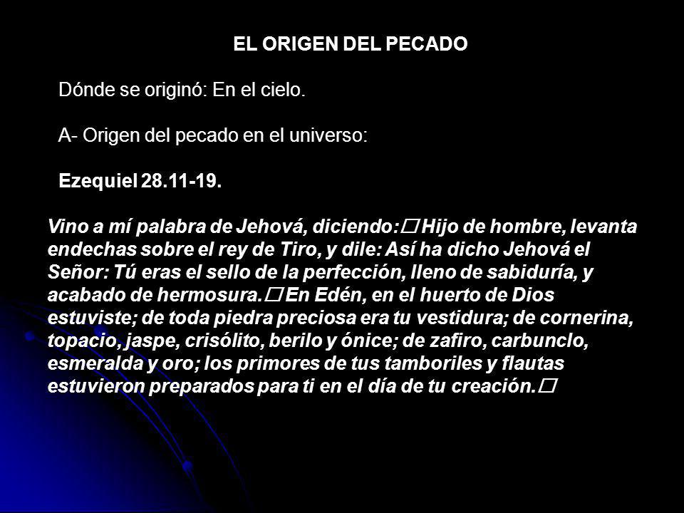 EL ORIGEN DEL PECADO Dónde se originó: En el cielo. A- Origen del pecado en el universo: Ezequiel