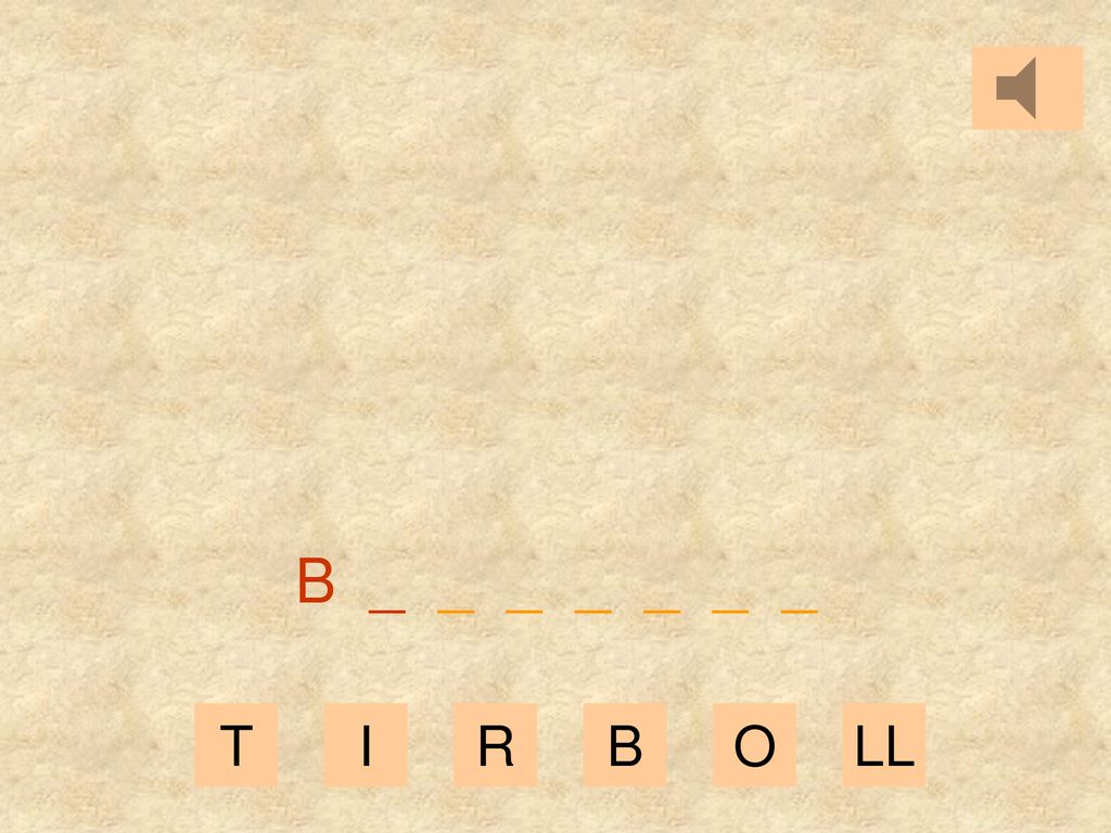 B _ _ _ _ _ _ _ T I R B O LL