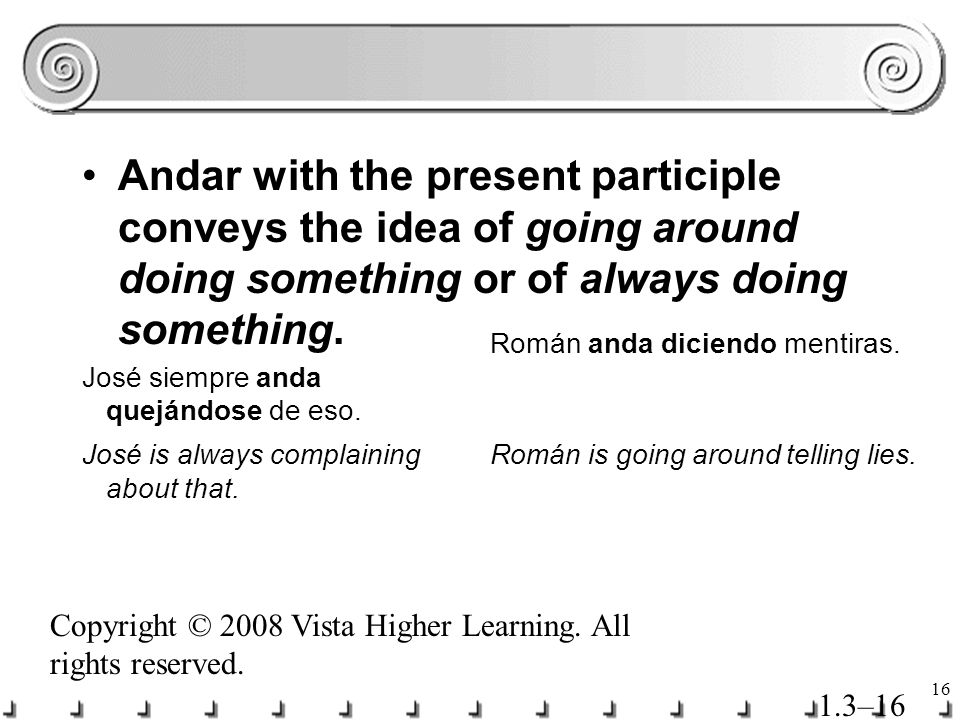 Andar with the present participle conveys the idea of going around doing something or of always doing something.