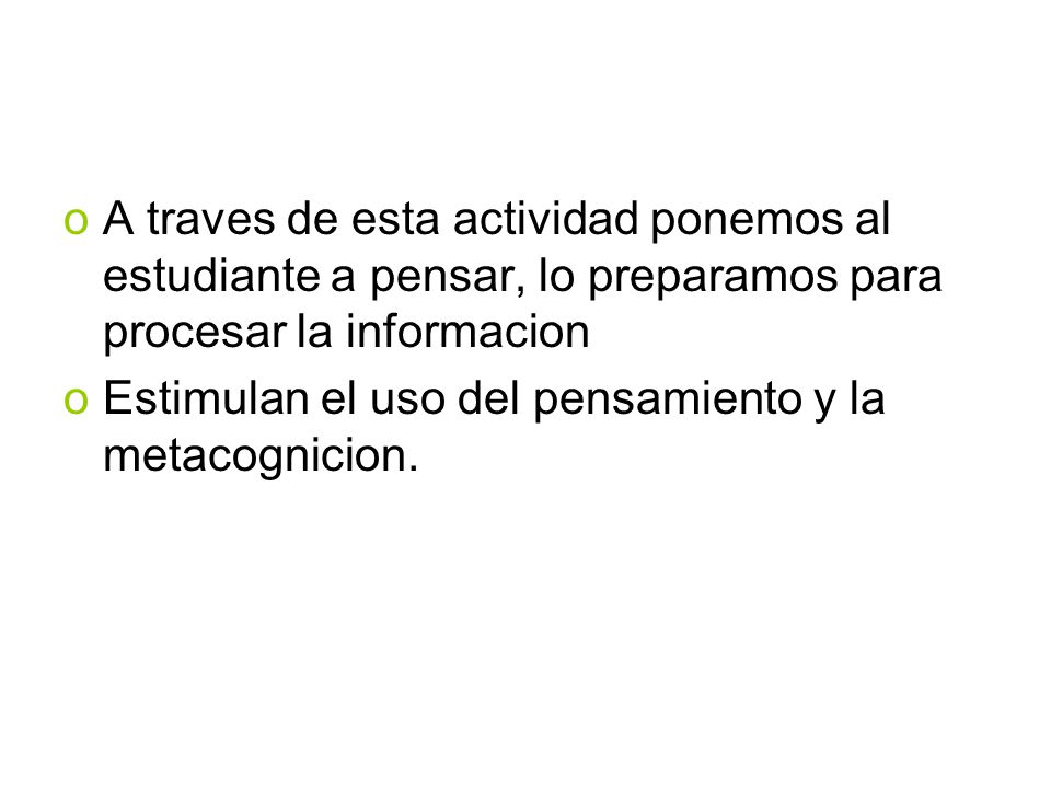 A traves de esta actividad ponemos al estudiante a pensar, lo preparamos para procesar la informacion