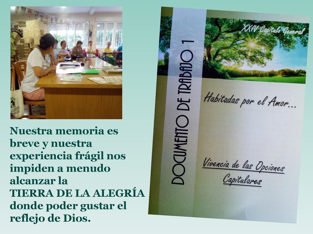 Nuestra memoria es breve y nuestra experiencia frágil nos impiden a menudo alcanzar la. TIERRA DE LA ALEGRÍA.
