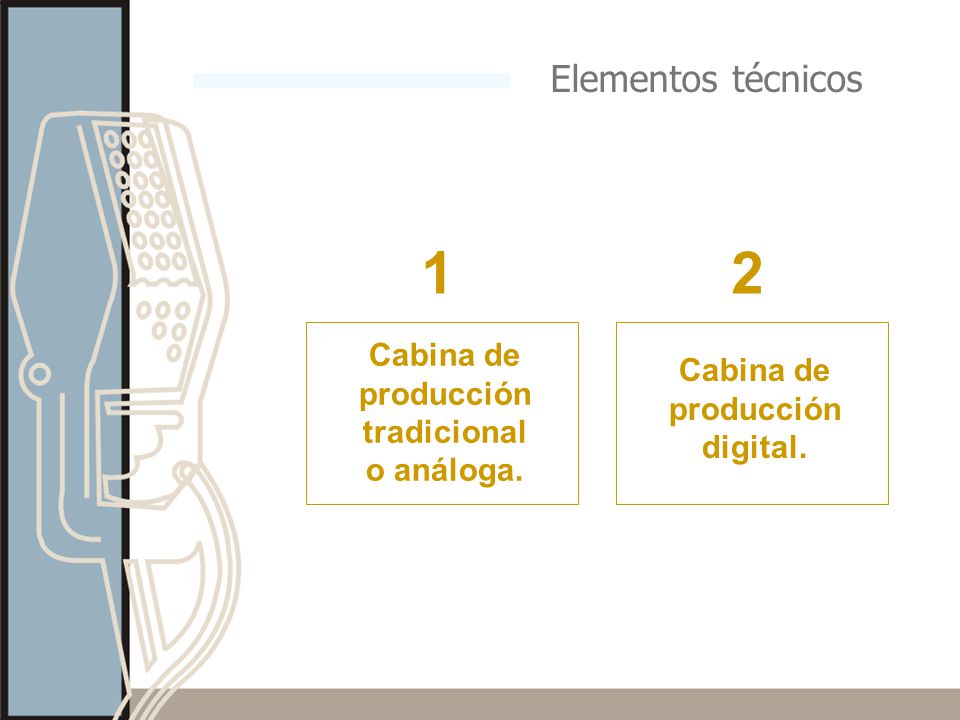 1 2 Elementos técnicos Cabina de producción tradicional o análoga.