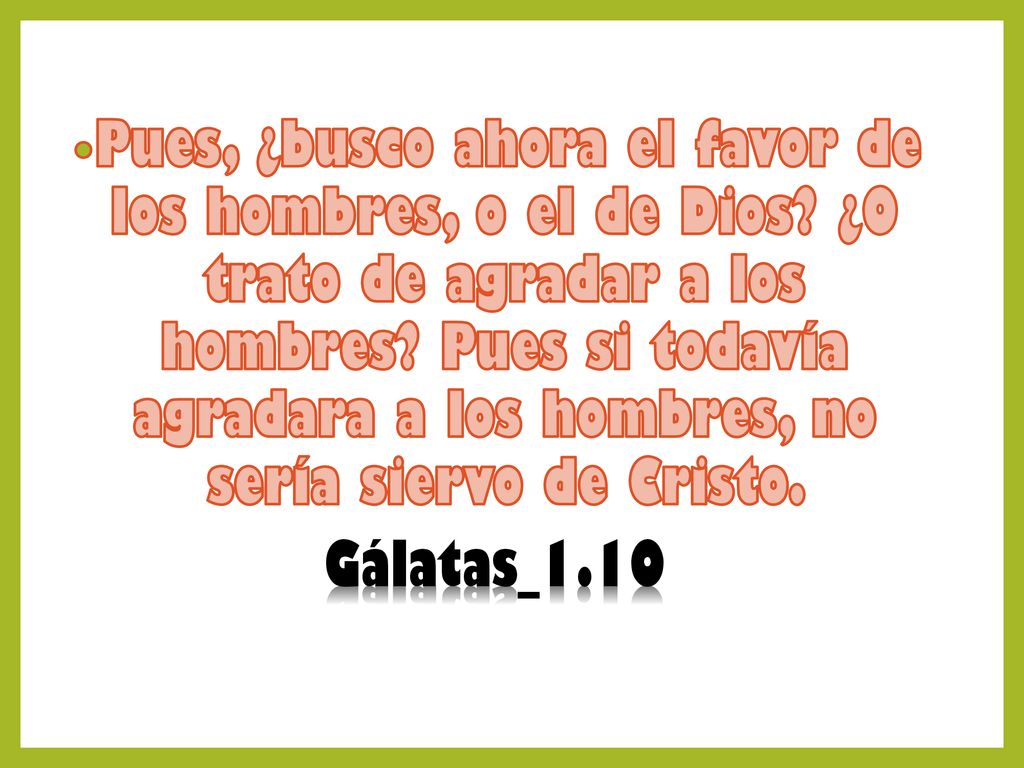 Pues, ¿busco ahora el favor de los hombres, o el de Dios